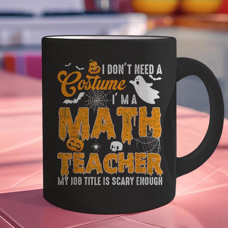 I Don't Need a Costume I'm A Math Teacher Halloween Costume Graphic Print Coffee Mug, gift for family, gift for coworker I Don't Need a Costume I'm A Math Teacher Halloween Costume Graphic Print Coffee Mug, gift for family, gift for coworker