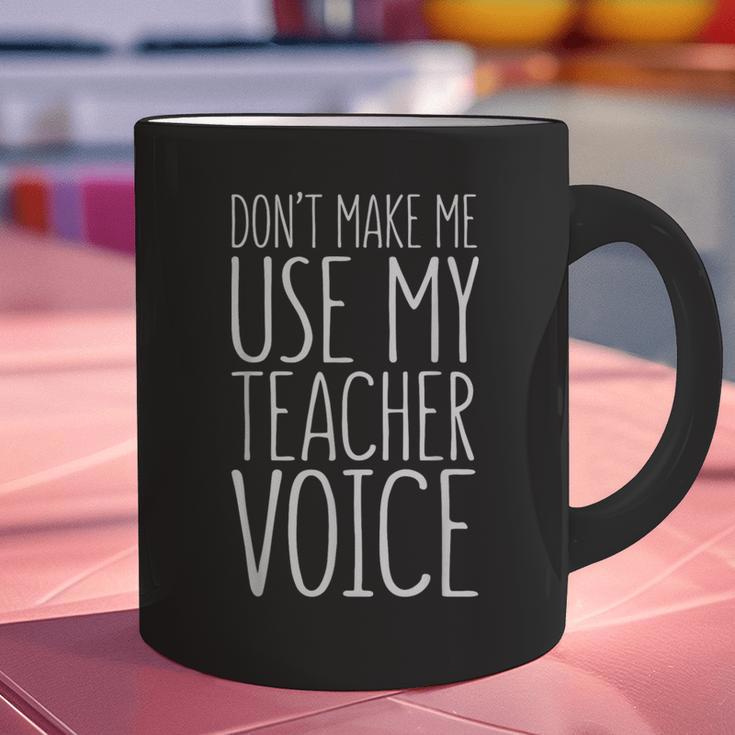 Don't Make Me Use My Teacher Voice Shirt Men Women Teacher Graphic Print Coffee Mug, gift for family, gift for coworker