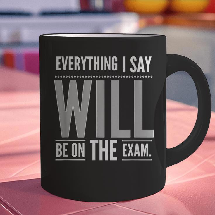 Everything I Say WILL Be On The Exam Teacher For Men Women Graphic Print Coffee Mug, gift for family, gift for coworker Everything I Say WILL Be On The Exam Teacher For Men Women Graphic Print Coffee Mug, gift for family, gift for coworker