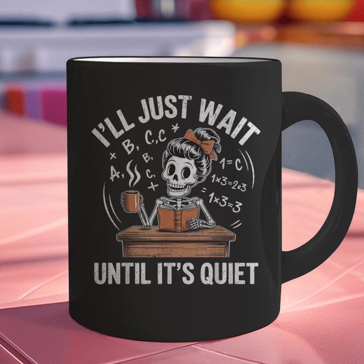 I’Ll Just Wait Until It’s Quiet Skeleton Teacher Graphic Print Coffee Mug, gift for family, gift for coworker I’Ll Just Wait Until It’s Quiet Skeleton Teacher Graphic Print Coffee Mug, gift for family, gift for coworker