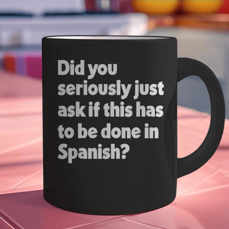 Did You Just Ask If This Has To Be Done In Spanish Teacher Graphic Print Coffee Mug, gift for family, gift for coworker Did You Just Ask If This Has To Be Done In Spanish Teacher Graphic Print Coffee Mug, gift for family, gift for coworker