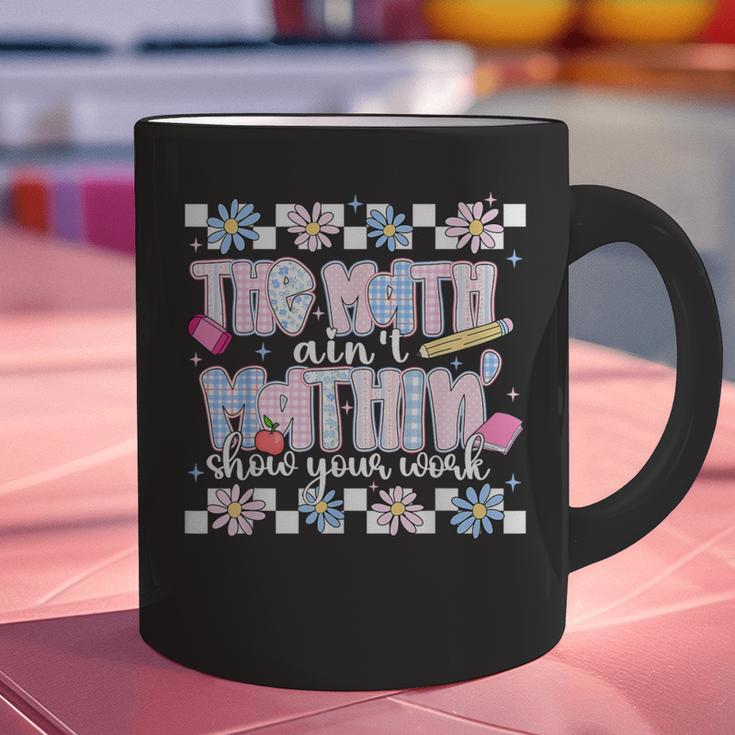 The Math Aint Mathin Meme Show Your Work Floral Math Teacher Graphic Print Coffee Mug, gift for family, gift for coworker The Math Aint Mathin Meme Show Your Work Floral Math Teacher Graphic Print Coffee Mug, gift for family, gift for coworker