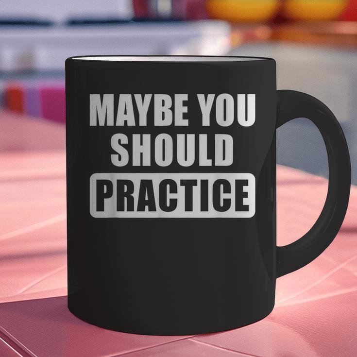 Maybe You Should Practice Music Teacher Band Director Graphic Print Coffee Mug, gift for family, gift for coworker
