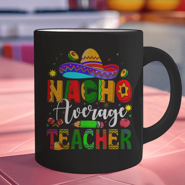 Nacho Average Teacher Mexican Teacher Cinco De Mayo Fiesta Men Women Girls Kids Graphic Print Coffee Mug, gift for family, gift for coworker Nacho Average Teacher Mexican Teacher Cinco De Mayo Fiesta Men Women Girls Kids Graphic Print Coffee Mug, gift for family, gift for coworker