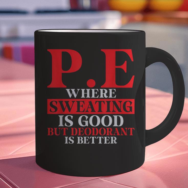 PE Where Sweating Is Good But Deodorant Is Better PE Teacher Graphic Print Coffee Mug, Pe Teacher Mugs, gift for family, gift for coworker PE Where Sweating Is Good But Deodorant Is Better PE Teacher Graphic Print Coffee Mug, Pe Teacher Mugs, gift for family, gift for coworker