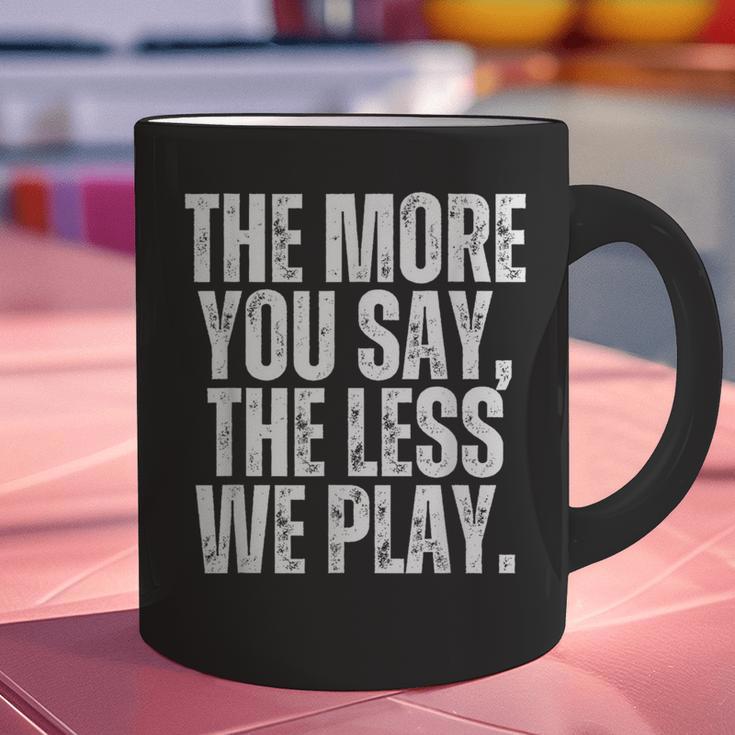 The More You Say The Less We Play Men Women PE Teacher Graphic Print Coffee Mug, Pe Teacher Mugs, gift for family, gift for coworker The More You Say The Less We Play Men Women PE Teacher Graphic Print Coffee Mug, Pe Teacher Mugs, gift for family, gift for coworker