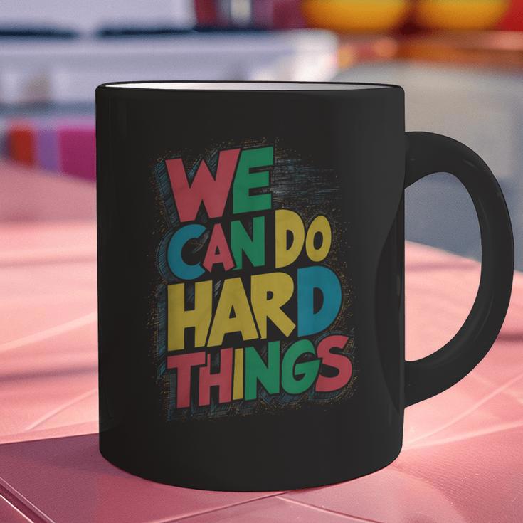 School Teachers Motivational Quote We Can Do Hard Things Men Women Kids Graphic Print Coffee Mug, gift for family, gift for coworker