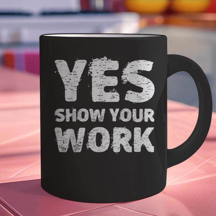 Yes Show Your Work Gteat Testing Math Teacher T-Shirt Graphic Print Coffee Mug, gift for family, gift for coworker