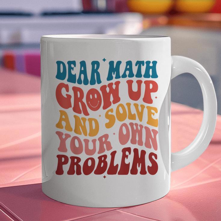 Dear Math Grow Up And Solve Your Own Problems Teens Teacher Graphic Print Coffee Mug, gift for family, gift for coworker Dear Math Grow Up And Solve Your Own Problems Teens Teacher Graphic Print Coffee Mug, gift for family, gift for coworker