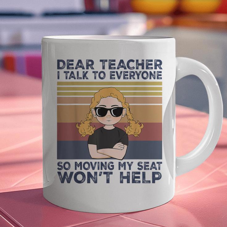 Dear Teacher I Talk To Everyone So Moving My Seat Won’t Help Graphic Print Coffee Mug, gift for family, gift for coworker
