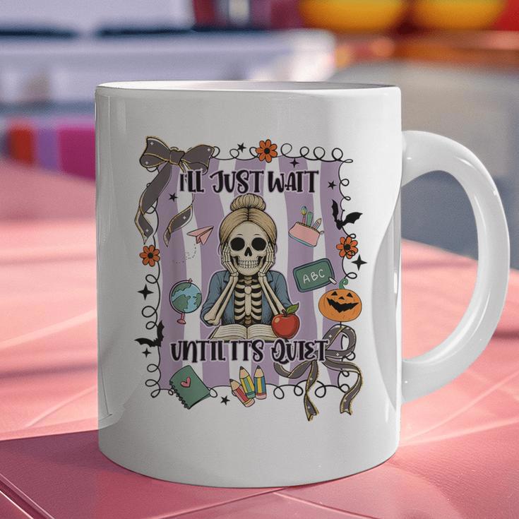 Halloween Skeleton Teacher I'Ll Just Wait Until It's Quiet Graphic Print Coffee Mug, gift for family, gift for coworker