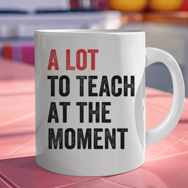 A Lot To Teach At The Moment Women's Teacher Tee Graphic Print Coffee Mug, gift for family, gift for coworker A Lot To Teach At The Moment Women's Teacher Tee Graphic Print Coffee Mug, gift for family, gift for coworker