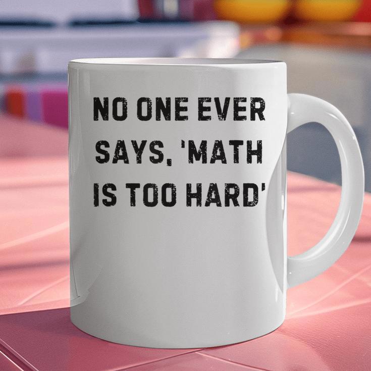 No One Ever Says Math Is Too Hard Teacher Lie Party Graphic Print Coffee Mug, gift for family, gift for coworker No One Ever Says Math Is Too Hard Teacher Lie Party Graphic Print Coffee Mug, gift for family, gift for coworker
