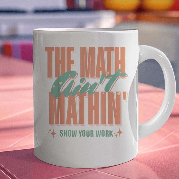 Women The Math Ain't Mathin Show Your Work Math Teacher Graphic Print Coffee Mug, gift for family, gift for coworker Women The Math Ain't Mathin Show Your Work Math Teacher Graphic Print Coffee Mug, gift for family, gift for coworker
