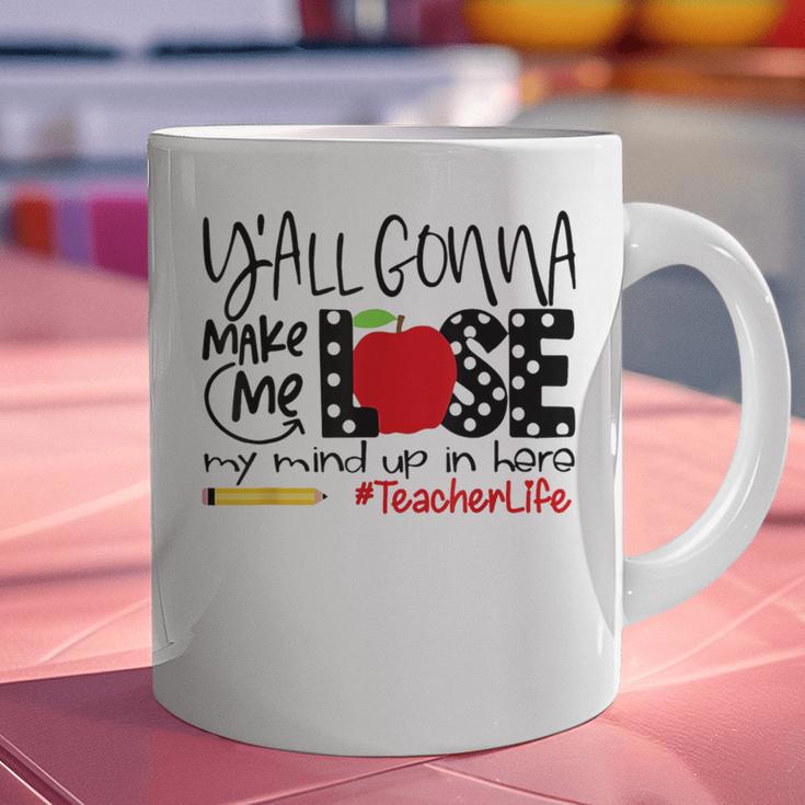 Y'All Gonna Make Me Lose My Mind Up Here Teacher Graphic Print Coffee Mug, gift for family, gift for coworker