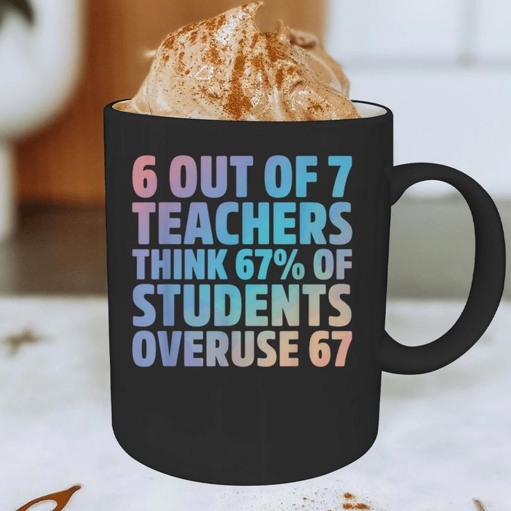 6 Out Of 7 Teachers Think 67 Of Students Overuse 67 Quote Graphic Print Coffee Mug, novelty gifts, funny gifts 6 Out Of 7 Teachers Think 67 Of Students Overuse 67 Quote Graphic Print Coffee Mug, novelty gifts, funny gifts