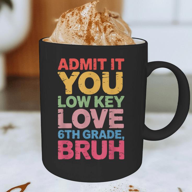 Admit It You Low Key Love 6th Grade Bruh Teacher Squad Life Graphic Print Coffee Mug, novelty gifts, funny gifts
