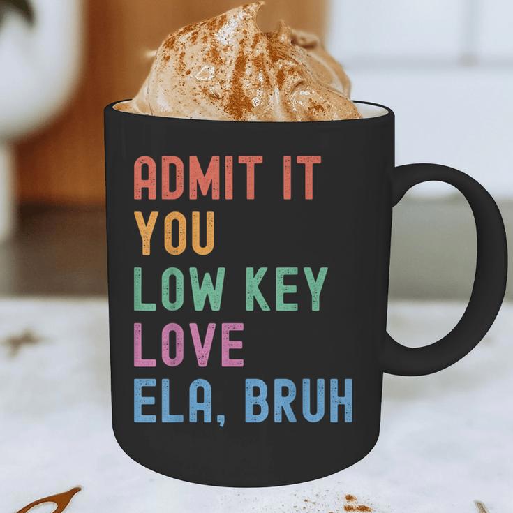 Admit It You Low Key Love ELA Bruh English Teacher Graphic Print Coffee Mug, novelty gifts, funny gifts
