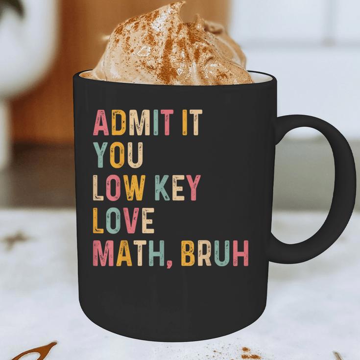 Admit It You Low Key Love Math Bruh Math Teacher Graphic Print Coffee Mug, novelty gifts, funny gifts Admit It You Low Key Love Math Bruh Math Teacher Graphic Print Coffee Mug, novelty gifts, funny gifts