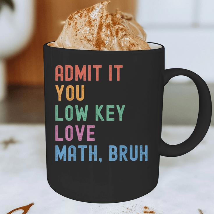 Admit It You Low Key Love Math Bruh Teacher Nerdy Math Graphic Print Coffee Mug, novelty gifts, funny gifts Admit It You Low Key Love Math Bruh Teacher Nerdy Math Graphic Print Coffee Mug, novelty gifts, funny gifts