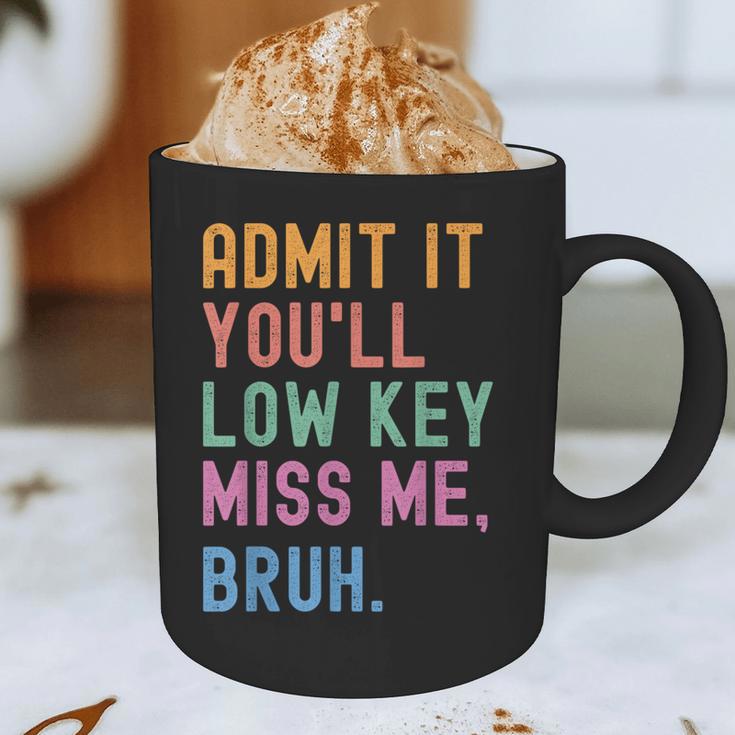 Admit It You'Ll Low Key Miss Me Bruh Women Men Teacher Graphic Print Coffee Mug, novelty gifts, funny gifts Admit It You'Ll Low Key Miss Me Bruh Women Men Teacher Graphic Print Coffee Mug, novelty gifts, funny gifts