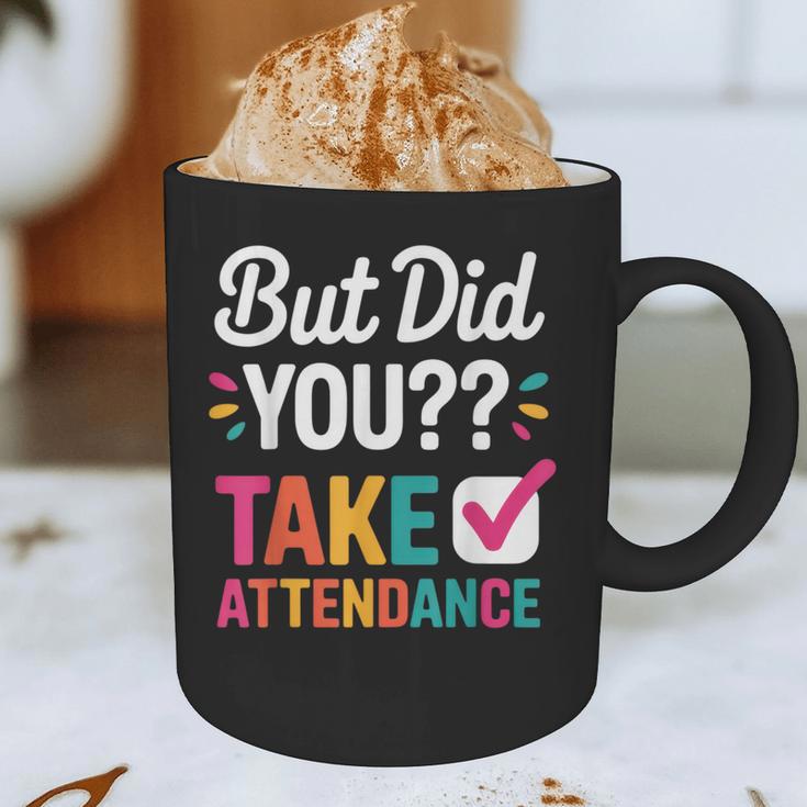 But Did You Take Attendance Teacher Back To School Graphic Print Coffee Mug, novelty gifts, funny gifts But Did You Take Attendance Teacher Back To School Graphic Print Coffee Mug, novelty gifts, funny gifts
