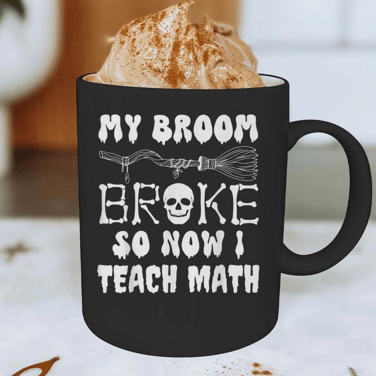 My Broom Broke So Now I Teach Math Halloween Teacher Costume For Men Women Graphic Print Coffee Mug, novelty gifts, funny gifts My Broom Broke So Now I Teach Math Halloween Teacher Costume For Men Women Graphic Print Coffee Mug, novelty gifts, funny gifts