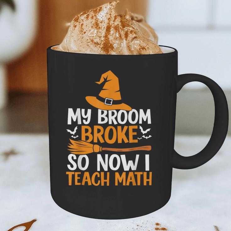 My Broom Broke So Now I Teach Math Teacher Halloween Graphic Print Coffee Mug, novelty gifts, funny gifts