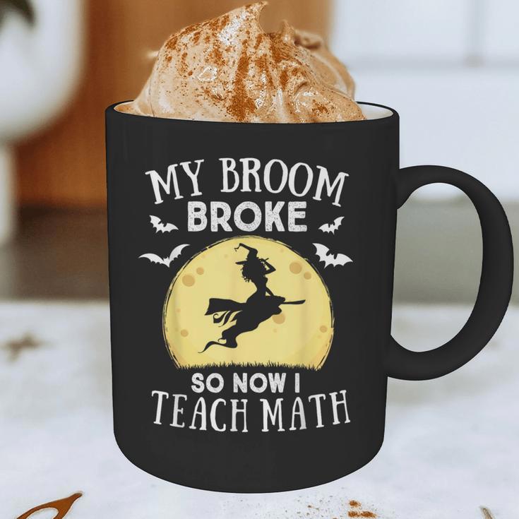 My Broom Broke So Now I Teach Math Teacher Halloween Costume For Men Women Graphic Print Coffee Mug, novelty gifts, funny gifts My Broom Broke So Now I Teach Math Teacher Halloween Costume For Men Women Graphic Print Coffee Mug, novelty gifts, funny gifts