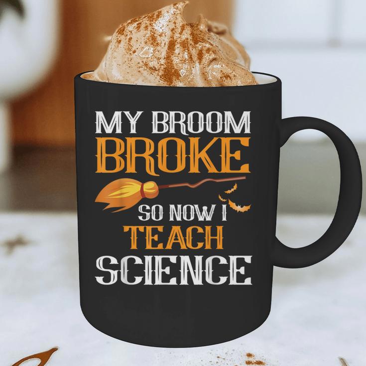 My Broom Broke So Now I Teach Science Teacher Halloween Graphic Print Coffee Mug, novelty gifts, funny gifts My Broom Broke So Now I Teach Science Teacher Halloween Graphic Print Coffee Mug, novelty gifts, funny gifts