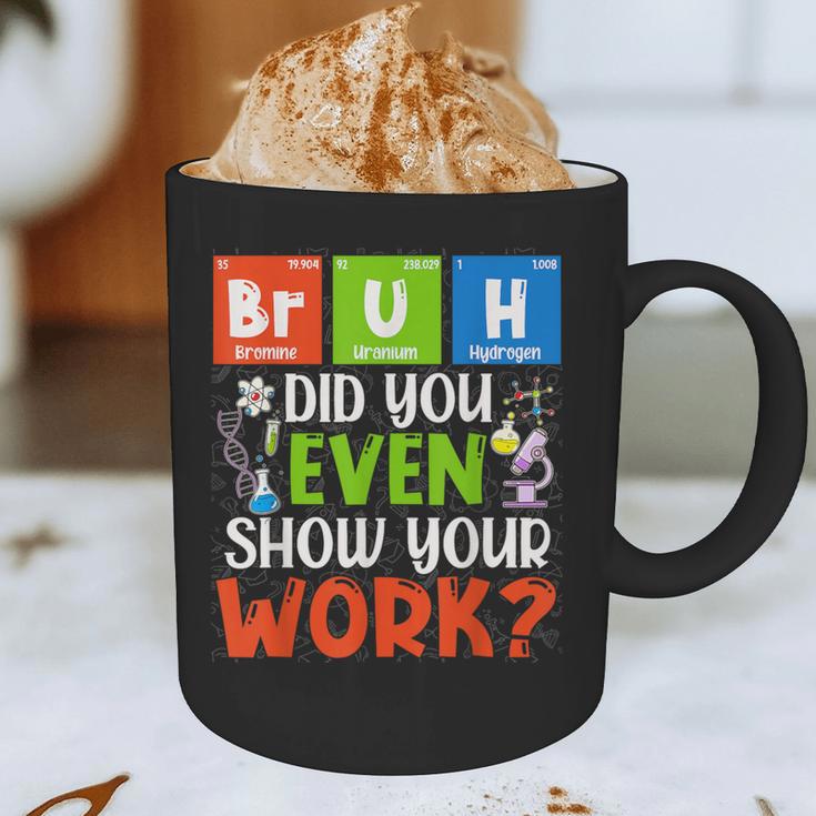 Bruh Did You Even Show Your Work For Science Teachers For Men Women Graphic Print Coffee Mug, novelty gifts, funny gifts