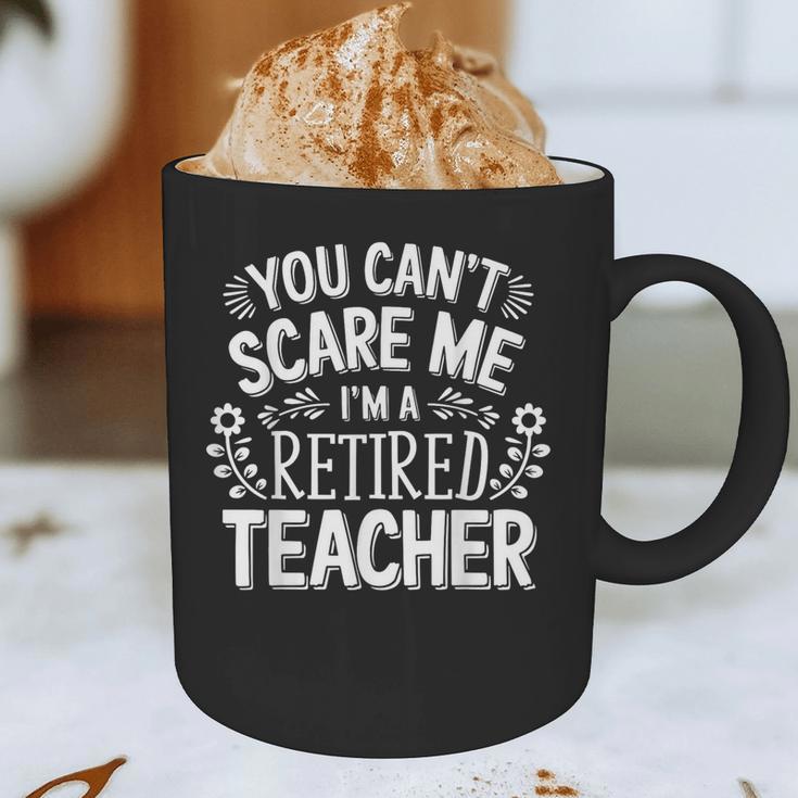 You Can't Scare Me I'm A Retired Teacher Ex-Teacher Teaching Graphic Print Coffee Mug, novelty gifts, funny gifts You Can't Scare Me I'm A Retired Teacher Ex-Teacher Teaching Graphic Print Coffee Mug, novelty gifts, funny gifts