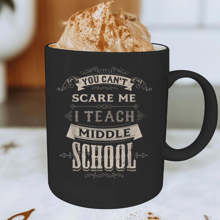 You Cant Scare Me I Teach Middle School Teacher Graphic Print Coffee Mug, novelty gifts, funny gifts You Cant Scare Me I Teach Middle School Teacher Graphic Print Coffee Mug, novelty gifts, funny gifts