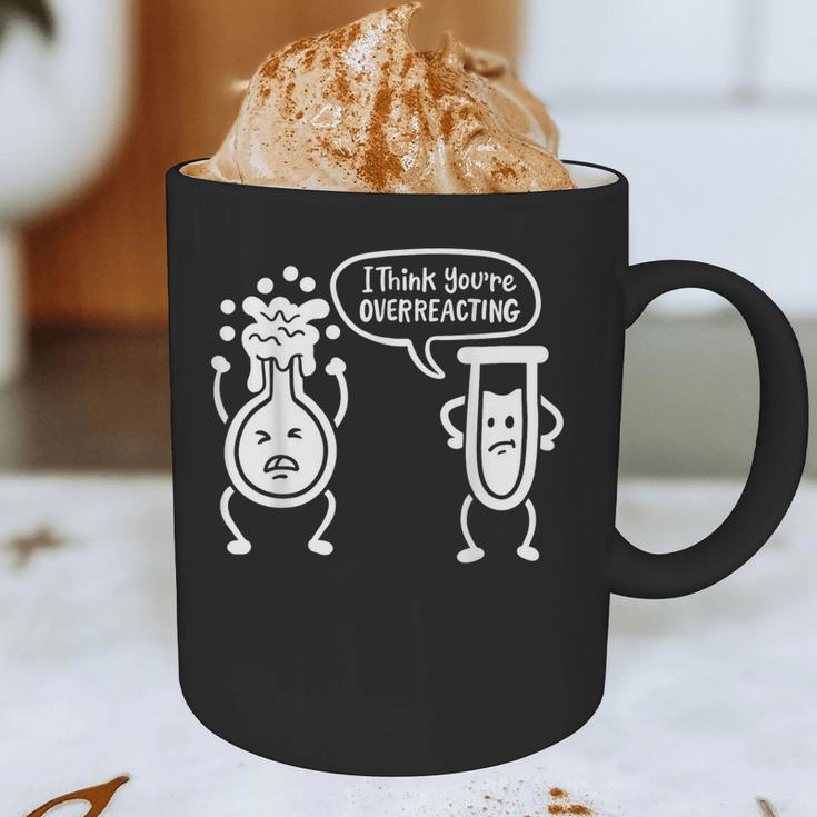 Chemistry Science Teacher I Think You'Re Overreacting Men Women Girls Kids Graphic Print Coffee Mug, novelty gifts, funny gifts