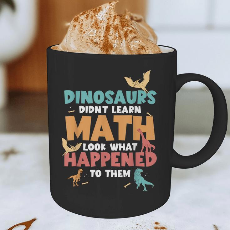 Dinosaurs Didn't Learn Math Mathematics Math Teacher Graphic Print Coffee Mug, novelty gifts, funny gifts Dinosaurs Didn't Learn Math Mathematics Math Teacher Graphic Print Coffee Mug, novelty gifts, funny gifts