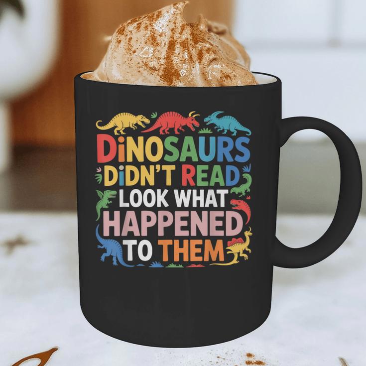Dinosaurs Didnt Read Look What Happened To Them Cute Teacher Graphic Print Coffee Mug, novelty gifts, funny gifts Dinosaurs Didnt Read Look What Happened To Them Cute Teacher Graphic Print Coffee Mug, novelty gifts, funny gifts