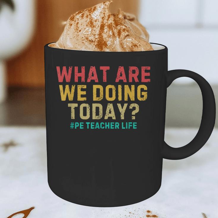 What Are We Doing Today PE Teacher Life Graphic Print Coffee Mug, novelty gifts, funny gifts What Are We Doing Today PE Teacher Life Graphic Print Coffee Mug, novelty gifts, funny gifts