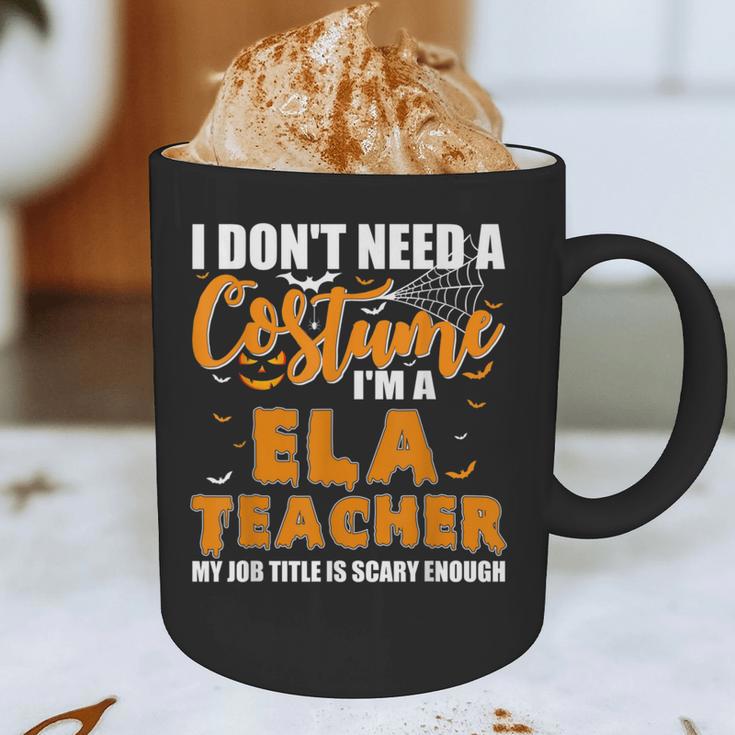 I Don't Need A Costume I'm A ELA Teacher Halloween Graphic Print Coffee Mug, novelty gifts, funny gifts I Don't Need A Costume I'm A ELA Teacher Halloween Graphic Print Coffee Mug, novelty gifts, funny gifts