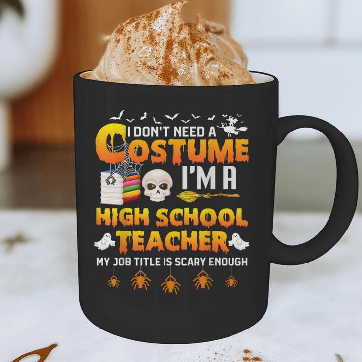 I Don't Need A Costume I'm A High School Teacher Halloween Graphic Print Coffee Mug, novelty gifts, funny gifts I Don't Need A Costume I'm A High School Teacher Halloween Graphic Print Coffee Mug, novelty gifts, funny gifts