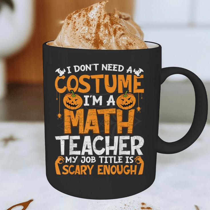 I Don't Need A Costume I'm Math Teacher Costume Halloween Graphic Print Coffee Mug, novelty gifts, funny gifts