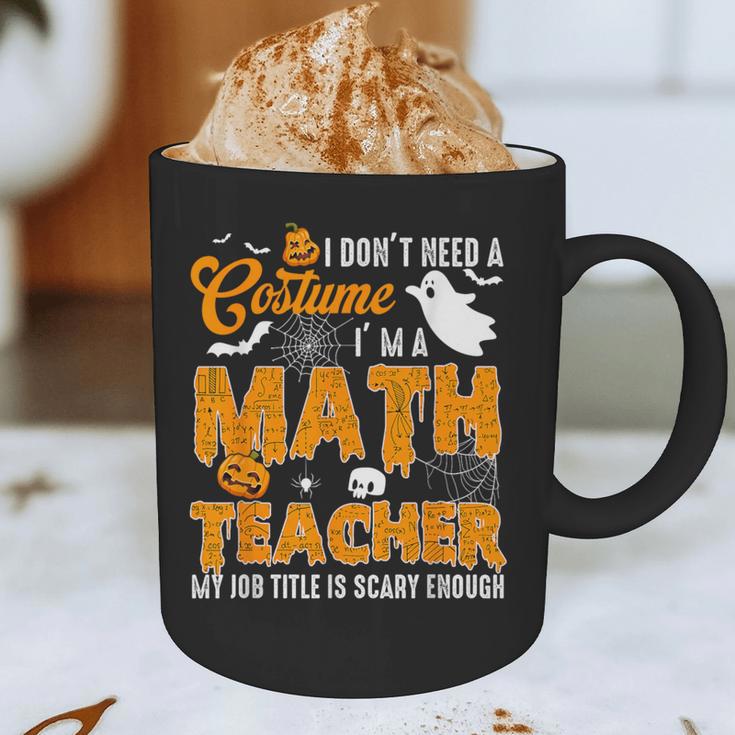 I Don't Need a Costume I'm A Math Teacher Halloween Costume Graphic Print Coffee Mug, novelty gifts, funny gifts I Don't Need a Costume I'm A Math Teacher Halloween Costume Graphic Print Coffee Mug, novelty gifts, funny gifts