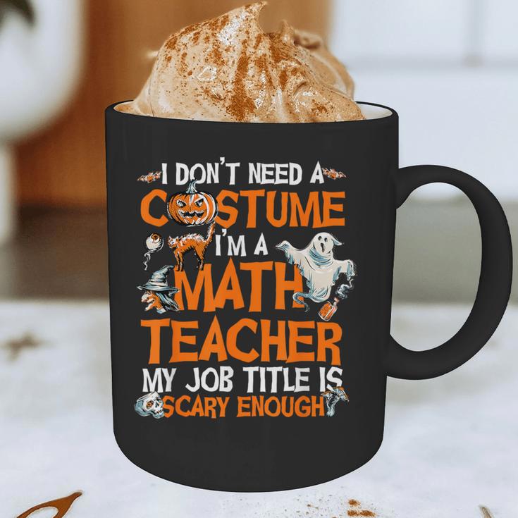 I Don't Need A Costume I'm Math Teacher Costume Halloween Men Women Graphic Print Coffee Mug, novelty gifts, funny gifts I Don't Need A Costume I'm Math Teacher Costume Halloween Men Women Graphic Print Coffee Mug, novelty gifts, funny gifts