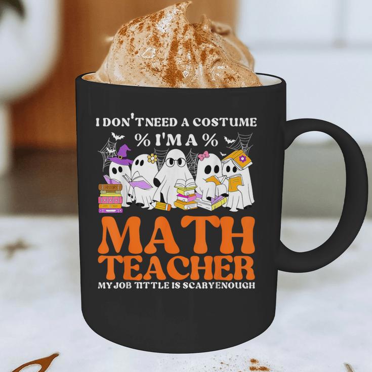 I Don't Need A Costume I'm A Math Teacher Halloween Women Graphic Print Coffee Mug, novelty gifts, funny gifts