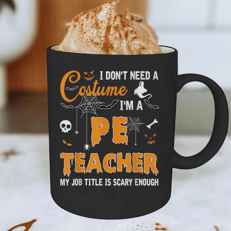I Don't Need A Costume I'm A Pe Teacher Halloween Men Women Graphic Print Coffee Mug, novelty gifts, funny gifts I Don't Need A Costume I'm A Pe Teacher Halloween Men Women Graphic Print Coffee Mug, novelty gifts, funny gifts