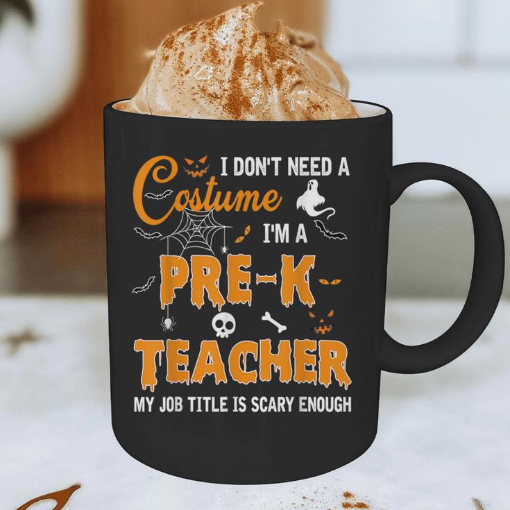I Don't Need A Costume I'm A Pre-K Teacher Halloween Men Women Graphic Print Coffee Mug, novelty gifts, funny gifts I Don't Need A Costume I'm A Pre-K Teacher Halloween Men Women Graphic Print Coffee Mug, novelty gifts, funny gifts
