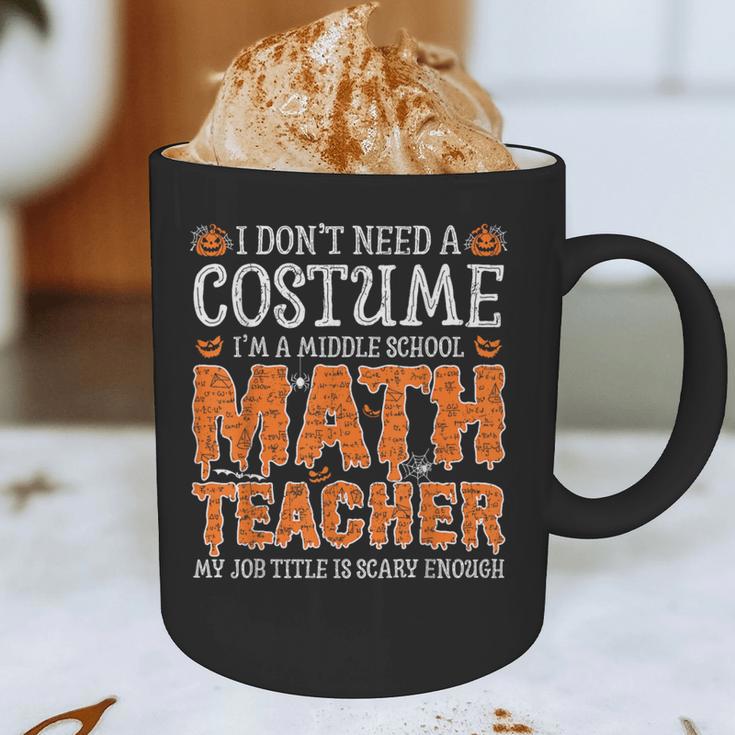 I Don’t Need a Costume Middle School Math Teacher Halloween Graphic Print Coffee Mug, novelty gifts, funny gifts I Don’t Need a Costume Middle School Math Teacher Halloween Graphic Print Coffee Mug, novelty gifts, funny gifts