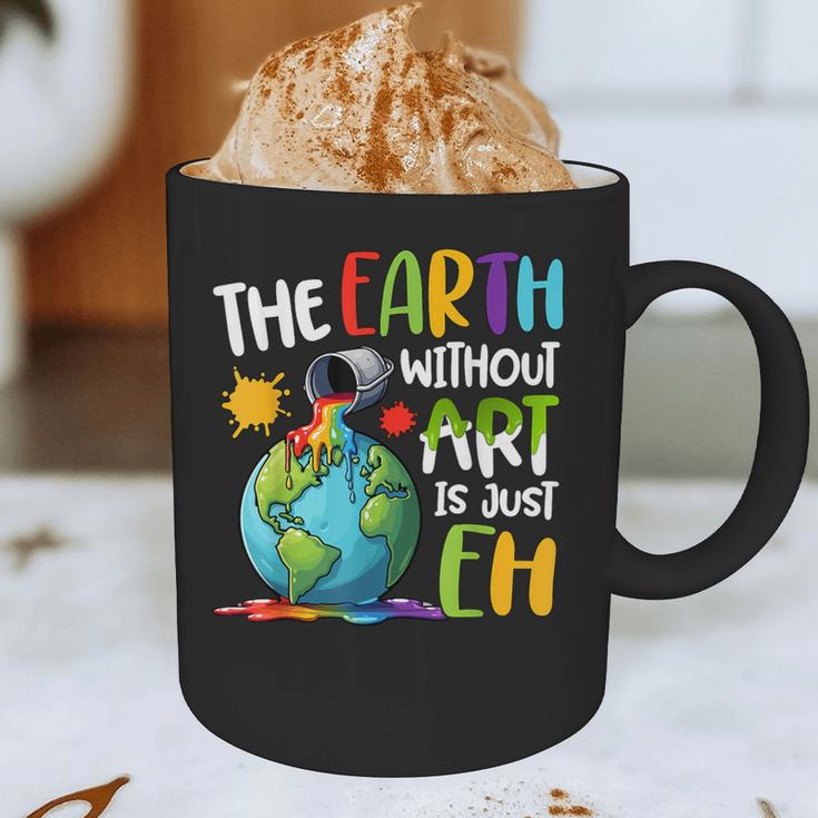 Earth Without Art Is Just Eh Artist Art Teacher Graphic Print Coffee Mug, novelty gifts, funny gifts Earth Without Art Is Just Eh Artist Art Teacher Graphic Print Coffee Mug, novelty gifts, funny gifts