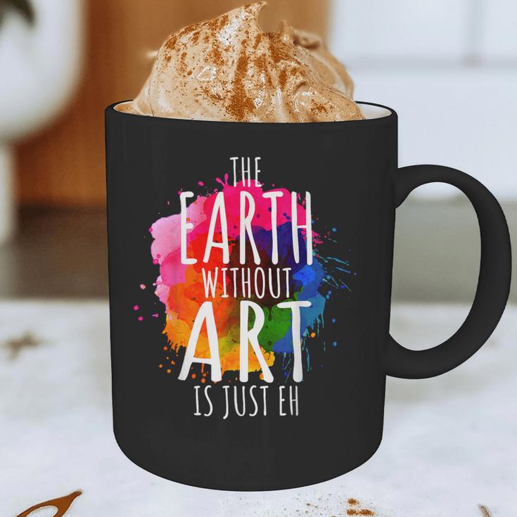 Earth Without Art Is Just Eh Painting Artist Pun Art Teacher Graphic Print Coffee Mug, novelty gifts, funny gifts Earth Without Art Is Just Eh Painting Artist Pun Art Teacher Graphic Print Coffee Mug, novelty gifts, funny gifts