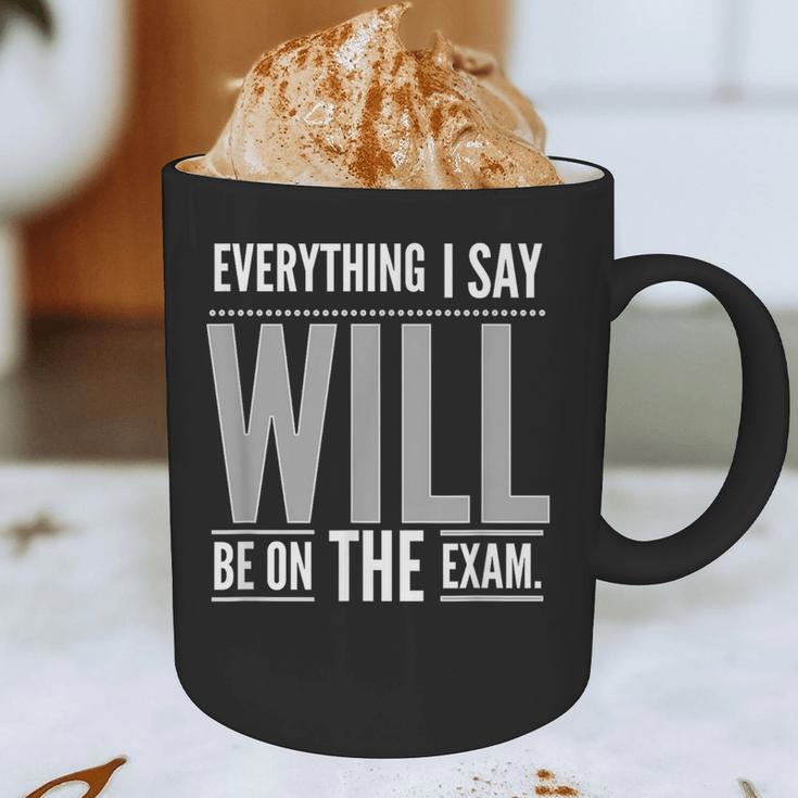 Everything I Say WILL Be On The Exam Teacher For Men Women Graphic Print Coffee Mug, novelty gifts, funny gifts Everything I Say WILL Be On The Exam Teacher For Men Women Graphic Print Coffee Mug, novelty gifts, funny gifts
