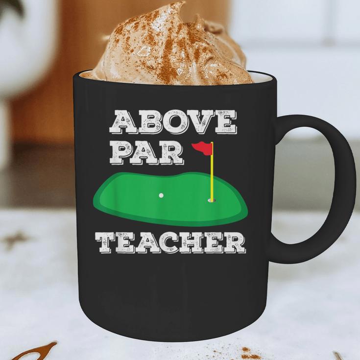 Golf Pun Above Par Teacher School Golfing Men & Women Graphic Print Coffee Mug, novelty gifts, funny gifts Golf Pun Above Par Teacher School Golfing Men & Women Graphic Print Coffee Mug, novelty gifts, funny gifts